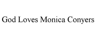 GOD LOVES MONICA CONYERS