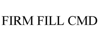 FIRM FILL CMD