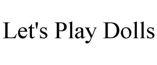LET'S PLAY DOLLS