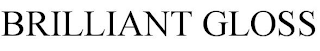 BRILLIANT GLOSSING