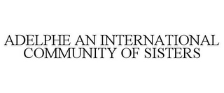 ADELPHE AN INTERNATIONAL COMMUNITY OF SISTERS
