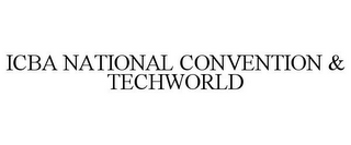 ICBA NATIONAL CONVENTION & TECHWORLD