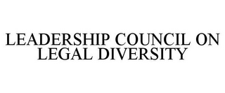 LEADERSHIP COUNCIL ON LEGAL DIVERSITY