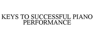 KEYS TO SUCCESSFUL PIANO PERFORMANCE