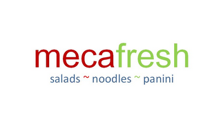 MECAFRESH SALADS ~ NOODLES ~ PANINI