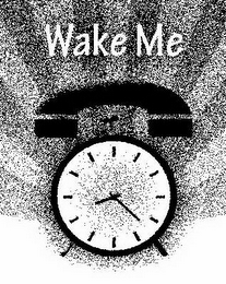 WAKE ME