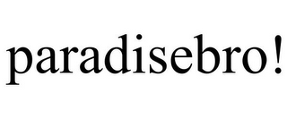 PARADISEBRO!