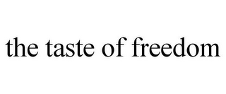 THE TASTE OF FREEDOM