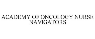 ACADEMY OF ONCOLOGY NURSE NAVIGATORS