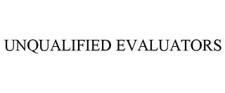 UNQUALIFIED EVALUATORS