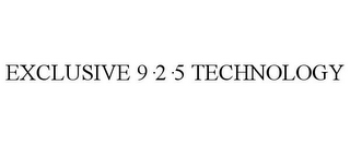 EXCLUSIVE 9·2·5 TECHNOLOGY