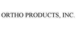 ORTHO PRODUCTS, INC.