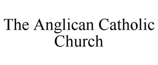 THE ANGLICAN CATHOLIC CHURCH
