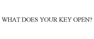 WHAT DOES YOUR KEY OPEN?