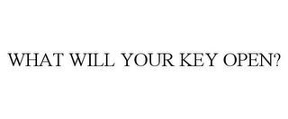 WHAT WILL YOUR KEY OPEN?