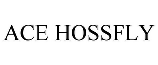 ACE HOSSFLY