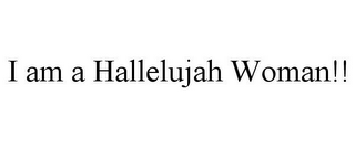 I AM A HALLELUJAH WOMAN!!