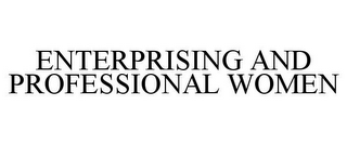 ENTERPRISING AND PROFESSIONAL WOMEN