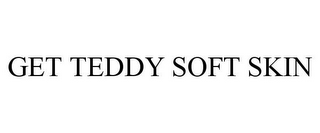 GET TEDDY SOFT SKIN