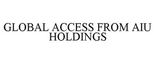 GLOBAL ACCESS FROM AIU HOLDINGS