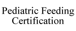 PEDIATRIC FEEDING CERTIFICATION