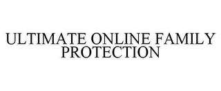 ULTIMATE ONLINE FAMILY PROTECTION