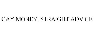 GAY MONEY, STRAIGHT ADVICE