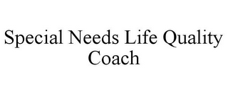 SPECIAL NEEDS LIFE QUALITY COACH