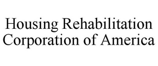 HOUSING REHABILITATION CORPORATION OF AMERICA