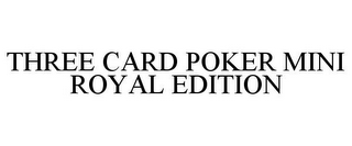 THREE CARD POKER MINI ROYAL EDITION