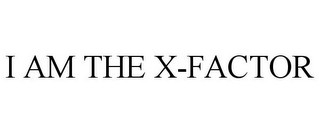 I AM THE X-FACTOR