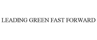 LEADING GREEN FAST FORWARD