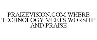 PRAIZEVISION.COM WHERE TECHNOLOGY MEETS WORSHIP AND PRAISE