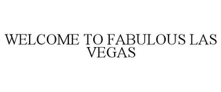 WELCOME TO FABULOUS LAS VEGAS