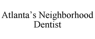 ATLANTA'S NEIGHBORHOOD DENTIST