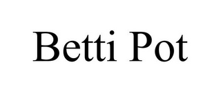 BETTI POT