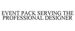 EVENT PACK SERVING THE PROFESSIONAL DESIGNER