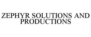 ZEPHYR SOLUTIONS AND PRODUCTIONS