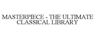 MASTERPIECE - THE ULTIMATE CLASSICAL LIBRARY