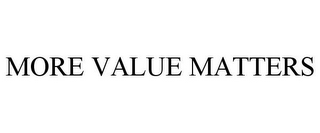 MORE VALUE MATTERS