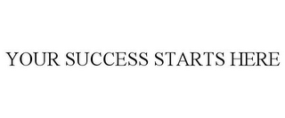 YOUR SUCCESS STARTS HERE