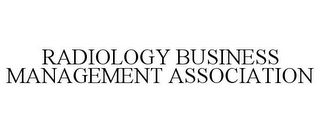 RADIOLOGY BUSINESS MANAGEMENT ASSOCIATION