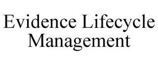 EVIDENCE LIFECYCLE MANAGEMENT