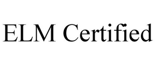 ELM CERTIFIED