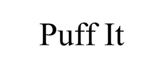 PUFF IT