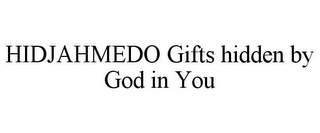 HIDJAHMEDO GIFTS HIDDEN BY GOD IN YOU