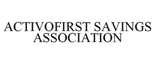 ACTIVOFIRST SAVINGS ASSOCIATION