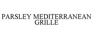 PARSLEY MEDITERRANEAN GRILLE
