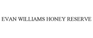 EVAN WILLIAMS HONEY RESERVE