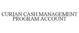 CURIAN CASH MANAGEMENT PROGRAM ACCOUNT